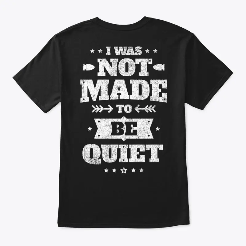 No Made To Be Quiet - ON SALE